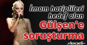 İmam hatiplileri hedef alan Gülşen'e soruşturma