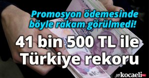 Promosyon ödemesinde böyle rakam görülmedi! 41 bin 500 TL ile Türkiye rekoru