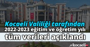  Kocaeli Valiliği tarafından 2022-2023 eğitim ve öğretim yılı verileri açıklandı