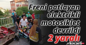 Freni patlayan elektrikli motosiklet devrildi: 2 yaralı