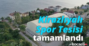 Kirazlıyalı Spor Tesisi tamamlandı