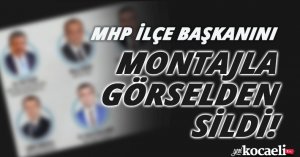 MHP İLÇE BAŞKANINI MONTAJLA GÖRSELDEN SİLDİ!