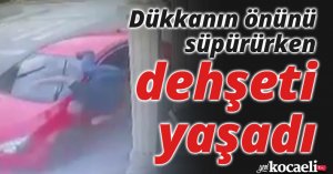 Dükkanın önünü süpürürken dehşeti yaşadı