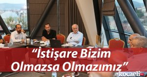 “İstişare Bizim Olmazsa Olmazımız”