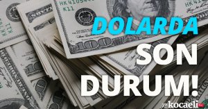 Dolarda son durum!