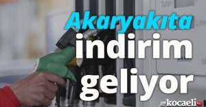 Akaryakıta indirim geliyor