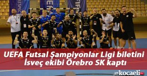 UEFA Futsal Şampiyonlar Ligi biletini İsveç ekibi Örebro SK kaptı