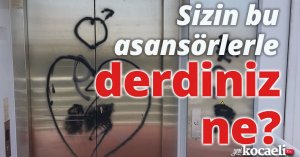 Sizin bu asansörlerle derdiniz ne?