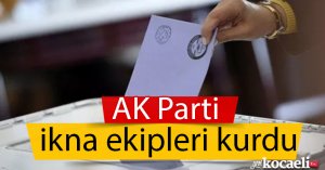 AK Parti ikna ekipleri kurdu