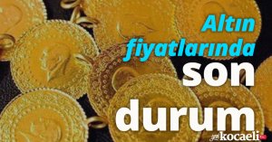 Altın fiyatlarında son durum!
