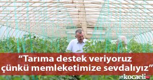 Başkan Büyükakın, “Tarıma destek veriyoruz çünkü memleketimize sevdalıyız”