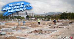 Derince’ye sağlık katacak proje hızla ilerliyor