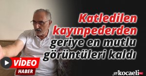 Katledilen kayınpederden geriye en mutlu görüntüleri kaldı