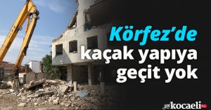 Körfez’de kaçak yapıya geçit yok