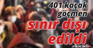 401 kaçak göçmen sınır dışı edildi
