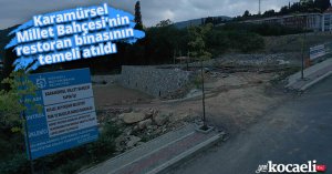 Karamürsel Millet Bahçesi’nin restoran binasının temeli atıldı