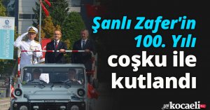 Şanlı Zafer'in 100. Yılı coşku ile kutlandı 