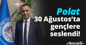 Polat, 30 Ağustos’ta gençlere seslendi!