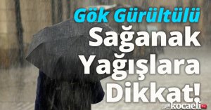Gök Gürültülü Sağanak Yağışlara Dikkat!