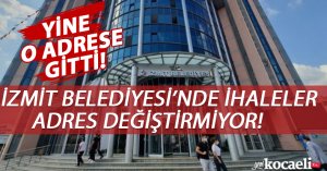 İZMİT BELEDİYESİ’NDE İHALELER ADRES DEĞİŞTİRMİYOR!