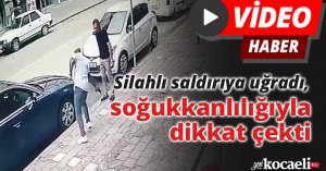 Silahlı saldırıya uğradı, soğukkanlılığıyla dikkat çekti