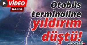 Otobüs terminaline yıldırım düştü!