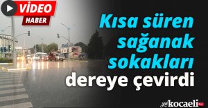 Kısa süren sağanak sokakları dereye çevirdi