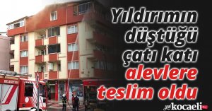 Yıldırımın düştüğü çatı katı alevlere teslim oldu