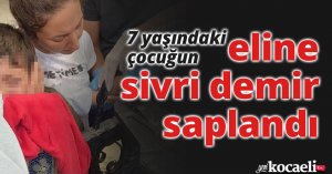 7 yaşındaki çocuğun eline sivri demir saplandı