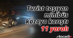 Turist taşıyan minibüs kazaya karıştı: 11 yaralı