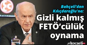 Bahçeli'den Kılıçdaroğlu'na: Gizli kalmış FETÖ’cülük oynama