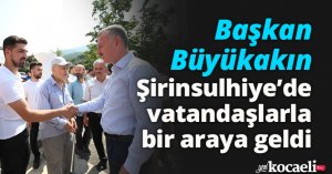 Başkan Büyükakın, Şirinsulhiye’de vatandaşlarla bir araya geldi