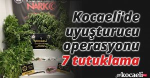 Kocaeli'de uyuşturucu operasyonu: 7 tutuklama