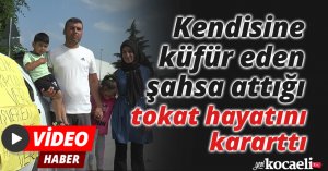 Kendisine küfür eden şahsa attığı tokat hayatını kararttı