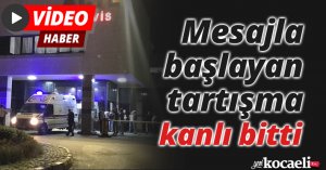 Mesajla başlayan tartışma kanlı bitti