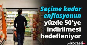 Seçime kadar enflasyonun yüzde 50'ye indirilmesi hedefleniyor