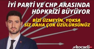 İYİ PARTİ VE CHP ARASINDA HDP KRİZİ BÜYÜYOR