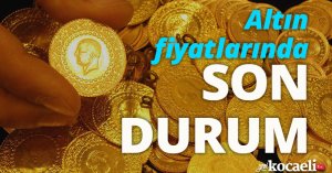 Altın fiyatlarında son durum!