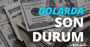 Dolarda son durum!