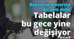 Benzin ve motorine bir zam daha: Tabelalar bu gece yine değişiyor