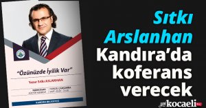 Sıtkı Arslanhan Kandıra’da koferans verecek