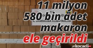 Kocaeli’de 11 milyon 580 bin adet makaron ele geçirildi