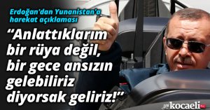 Anlattıklarım bir rüya değil, bir gece ansızın gelebiliriz diyorsak geliriz