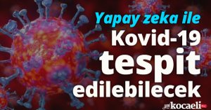 Yapay zeka ile Kovid-19 tespit edilebilecek