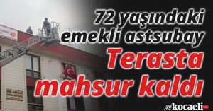 Terasta mahsur kalan 72 yaşındaki emekli astsubayı itfaiye kurtardı