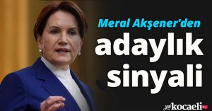 Meral Akşener'den adaylık sinyali