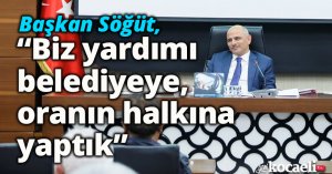 Başkan Söğüt, “Biz yardımı belediyeye yaptık”