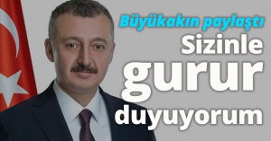Büyükakın paylaştı:Sizinle gurur duyuyorum