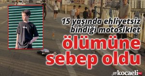 15 yaşında ehliyetsiz bindiği motosiklet ölümüne sebep oldu