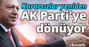 Kararsızlar yeniden AK Parti'ye dönüyor